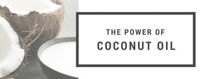 The Power of Coconut Oil