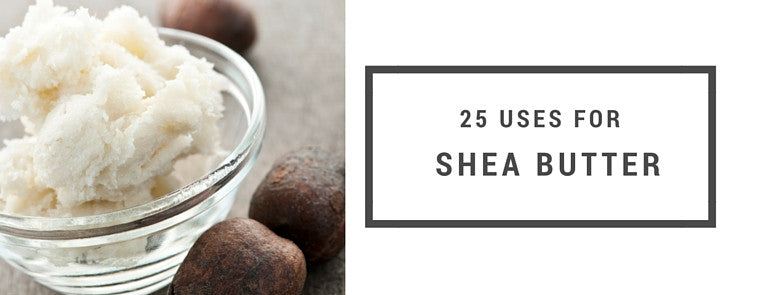 25 Uses for Shea Butter