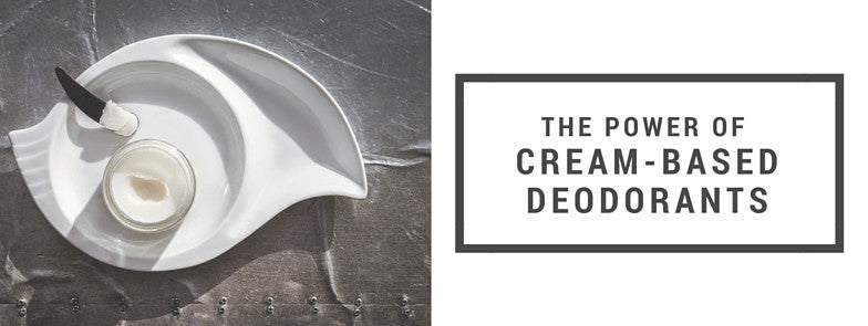 Why Switch to Cream Based Natural Deodorants?